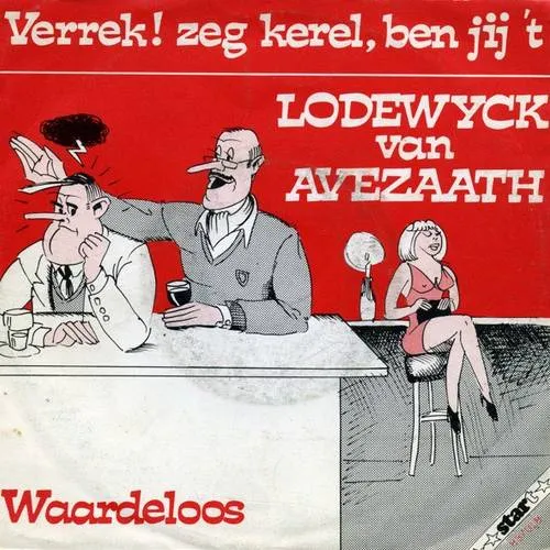Hoes Lodewijck van Avezaath – Verrek! 
			Zeg kerel, ben jij 't